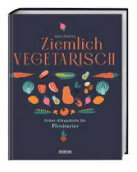 Ziemlich vegetarisch : Grüne Alltagsküche für Flexitarier. Kochbuch für die flexitarische Ernährung. Gesunde Rezepte mit und ohne Fleisch für Teilzeit-Vegetarier. （1. Auflage. 2024. 248 S. 260 mm）