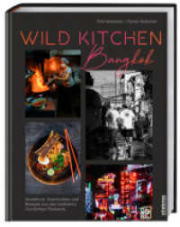Wild Kitchen Bangkok : Streetfood, Geschichten und Rezepte aus den hei&szlig;esten Gark&uuml;chen Thailands. Kochbuch und kulinarische Reise durch Bangkok. Streetfood, thail&auml;ndische Rezepte, Reisetagebuch