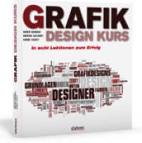 Grafikdesign Kurs : In acht Lektionen zum Erfolg （1. Auflage. 2010. 192 S. über 500 Abb. 22.20 cm）
