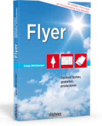 Flyer : Optimal texten, gestalten, produzieren （4. durchgesehene Neuauflage. 2016. 168 S. &uuml;ber 150 Abb. 21 cm）