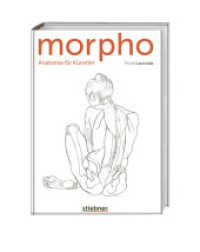 Morpho : Die Anatomie des Menschen für Künstler. Körper zeichnen lernen mit über 1.000 Abbildungen der korrekten Körperproportionen （4. Auflage. 2023. 320 S. über 1.000 Abb. 21 cm）