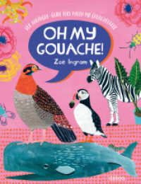 Oh My Gouache! : Der Anfänger-Guide fürs Malen mit Gouachefarben. Farben mischen, Maltechniken lernen und 11 Projekte mit Goauche ausprobieren - für alle, die basteln, malen und zeichnen lieben! （2021. 128 S. 27.30 cm）