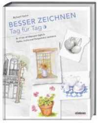 Besser zeichnen Tag f&uuml;r Tag : In 15 bis 60 Minuten t&auml;glich Farbe, Licht und Perspektive. Zeichnen lernen Schritt f&uuml;r Schritt wie ein Profi. Zeichnen f&uuml;r Anf&auml;nger und Fortgeschrittene mit Zeichen&uuml;bungen