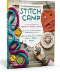 Stitch Camp - 18 ausgetüftelte Projekte für Kids + Teens : Die 6 beliebtesten Handarbeitstechniken aller Zeiten (nähen, stricken, häkeln, filzen, sticken, weben). Die 6 beliebtesten Handarbeitstechniken aller Zeiten - nähen, （1. Auflage. 2018. 208 S. 25.40 cm）