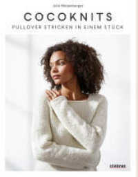 Cocoknits : Pullover Stricken in einem Stück. Top-Down-Stricktechnik ohne Maschenzählen. 9 Strickmodelle für nahtlose Pullover & Strickjacken in perfekter Passform - für alle Figurtypen! （4. Aufl. 2023. 144 S. 28 cm）