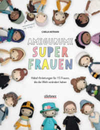 Amigurumi Superfrauen. Häkel-Anleitungen für 15 Frauen, die die Welt verändert haben : Von Kleopatra bis Greta Thunberg: berühmte Frauen aus Politik, Wissenschaft und Popkultur als Häkelfigur! （1. Auflage. 2021. 128 S. 27.30 cm）