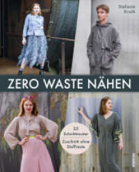 Zero Waste N&auml;hen. 25 Schnittmuster - Zuschnitt ohne Stoffreste : Nachhaltig schneidern f&uuml;r Anf&auml;nger:innen und Fortgeschrittene. Kreative N&auml;hprojekte f&uuml;r Damen und Herren - schick und bequem! （1. Auflage. 2022. 172 S. 260 mm）