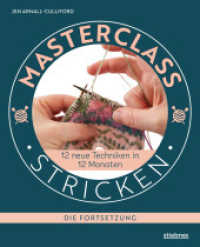 Masterclass Stricken - Die Fortsetzung : 12 neue Techniken in 12 Monaten. Besondere Techniken beim Stricken lernen für Fortgeschrittene. Verkürzte Reihen stricken, Fair Isle und Lochmuster stricken uvm （1. Auflage. 2023. 112 S. 260 mm）