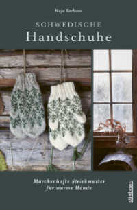 Schwedische Handschuhe stricken : Märchenhafte Strickmuster für warme Hände. Strickanleitungen und neue Strickideen von Maja Karlsson. Verschiedene Grundformen: Fingerlos, Handstulpen und Fäustlinge stricken. （2023. 184 S. 260 mm）