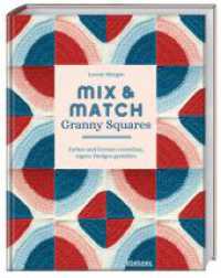 Mix & Match Granny Squares : Farben verstehen, eigene Designs gestalten. H&auml;kelbuch mit H&auml;kelmuster f&uuml;r Granny Squares f&uuml;r unendliche Farb- und Musterkombis. H&auml;kelanleitungen und Farbtheorie.