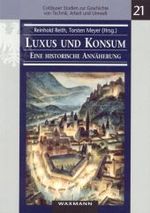 Luxus und Konsum - eine historische Annäherung : Tagungsbd. (Cottbuser Studien zur Geschichte von Technik, Arbeit und Umwelt Bd.21) （1., Aufl. 2003. 256 S. m. Abb. 23,5 cm）