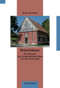 Armenhäuser : Die Stiftungen des münsterländischen Adels (16.-20. Jahrhundert). Dissertationsschrift (Beiträge zur Volkskultur in Nordwestdeutschland Bd.119) （2011. 454 S. mit zahlreichen Abbildungen. 240 mm）