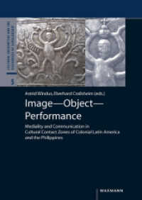 Image - Object - Performance : Mediality and Communication in Cultural Contact Zones of Colonial Latin America and the Philippines (Cultural Encounters and the Discourses of Scholarship Vol.5) （2013. 264 S. 240 mm）