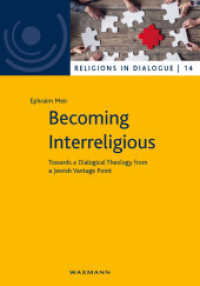 Becoming Interreligious : Towards a Dialogical Theology from a Jewish Vantage Point (Religionen im Dialog. Eine Schriftenreihe des Interdiszipliären Zentrums Weltreligionen im Dialog der U) （2017. 248 S. 23.5 cm）