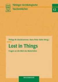 Lost in Things - Fragen an die Welt des Materiellen (Tübinger Archäologische Taschenbücher 12) （2015. 212 S. 210 mm）