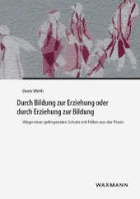 Durch Bildung zur Erziehung oder durch Erziehung zur Bildung : Wege einer gelingenden Schule mit Fällen aus der Praxis （2015. 188 S. 210 mm）