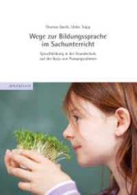 Wege zur Bildungssprache im Sachunterricht : Sprachbildung in der Grundschule auf der Basis von Planungsrahmen （2015. 118 S. m. Abb. 297 mm）
