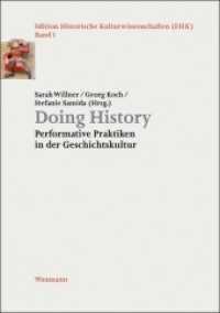 Doing History : Performative Praktiken in der Geschichtskultur (Edition Historische Kulturwissenschaften 1) （2016. 268 S. 21 cm）