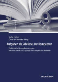 Aufgaben als Schlüssel zur Kompetenz : Didaktische Herausforderungen, wissenschaftliche Zugänge und empirische Befunde （2016. 456 S. 24 cm）