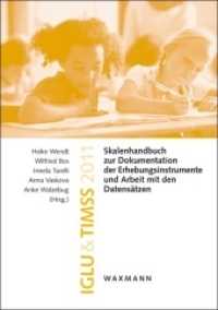 IGLU & TIMSS 2011 : Skalenhandbuch zur Dokumentation der Erhebungsinstrumente und Arbeit mit den Datensätzen （2016. 468 S. 29.7 cm）