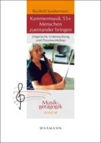 Kammermusik 55+ Menschen zueinander bringen : Empirische Untersuchung und Praxisworkshop (Musikgeragogik .4) （2017. 196 S. 24 cm）