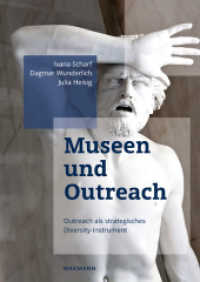 Museen und Outreach : Outreach als strategisches Diversity-Instrument （2018. 138 S. mit zahlreichen, meist farbigen Abbildungen. 24 cm）