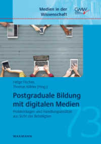 Postgraduale Bildung mit digitalen Medien : Problemlagen und Handlungsansätze aus Sicht der Beteiligten (Medien in der Wissenschaft .73) （2018. 188 S. 21 cm）
