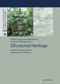 DEcolonial Heritage : Natures, Cultures, and the Asymmetries of Memory (Cultural Encounters and the Discourses of Scholarship 10) （2018. 278 S. 24 cm）