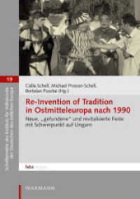 Re-Invention of Tradition in Ostmitteleuropa nach 1990 : Neue, "gefundene" und revitalisierte Feste mit Schwerpunkt auf Ungarn (Schriftenreihe des Instituts für Volkskunde der Deutschen des östlichen Europa .19) （2018. 257 S. mit zahlreichen Abbildungen. 21 cm）