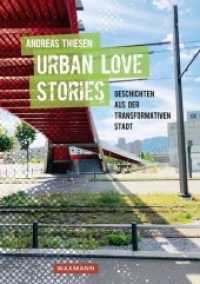 Urban Love Stories - Geschichten aus der transformativen Stadt （2020. 108 S. mit zahlreichen, meist farbigen Abbildungen. 21 cm）