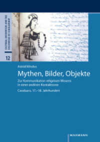 Mythen, Bilder, Objekte : Zur Kommunikation religiösen Wissens in einer andinen Kontaktzone. Carabuco, 17.-18. Jahrhundert (Cultural Encounters and the Discourses of Scholarship 12) （2021. 312 S. 24 cm）