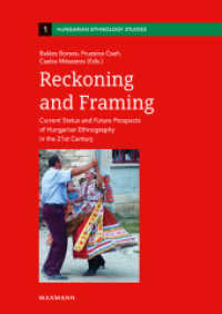 Reckoning and Framing : Current Status and Future Prospects of Hungarian Ethnography in the 21st Century (Hungarian Ethnology Studies 1) （2023. 366 S. 24 cm）