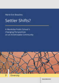 Settler Shifts? : A Manitoba Public School´s Changing Perspectives on an Anishinaabe Community (Diversity / Diversité / Diversität 7) （2023. 210 S. 240 mm）