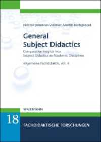 General Subject Didactics : Comparative Insights into Subject Didactics as Academic Disciplines. Allgemeine Fachdidaktik, Volume 4 (Fachdidaktische Forschungen 18) （2024. 406 S. 24 cm）
