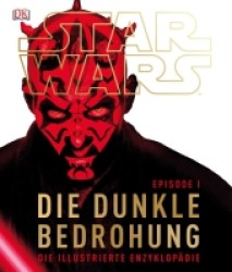 Star Wars Episode I  Die dunkle Bedrohung : Die illustrierte Enzyklopädie (Star Wars) （2012. 103 S. m. über 500 farb. Abb. 31 cm）