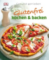 Glutenfrei kochen & backen : Gesund genie&szlig;en