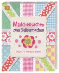 Mädchensachen zum Selbermachen : Über 70 kreative Ideen.  Von Basteln und Nähen bis Kochen und Gärtnern: Kreativbuch für Mädchen ab 7 Jahren （2013. 128 S. Durchgehend farbige Abbildungen. 285 mm）
