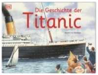 Die Geschichte der Titanic : Faszinierende Wimmelbilder, detailreiche Illustrationen, spannende Fakten. Für Kinder ab 6 Jahren (Wimmelsachbücher) （2018. 32 S. Mit farbigen Illustrationen. 274 x 361 mm）