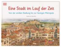 Eine Stadt im Lauf der Zeit : Von der antiken Siedlung bis zur heutigen Metropole (Wimmelsachbücher) （2020. 32 S. Mit farbigen Illustrationen. 357 mm）