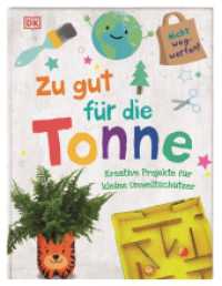 Zu gut für die Tonne : Kreative Projekte für kleine Umweltschützer （2020. 48 S. Mit farbigen Fotos und Illustrationen. 261 mm）