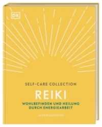 Reiki : Wohlbefinden und Heilung durch Energiearbeit (Self-Care Collection) （2020. 144 S. Über 100 farbige Illustrationen. 202 mm）