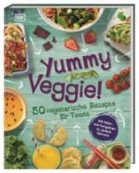 Yummy Veggie! : 50 vegetarische Rezepte für Teens. Mit Nährwertangaben zu jedem Gericht （2020. 128 S. Mit farbigen Fotos und Illustrationen. 283 mm）