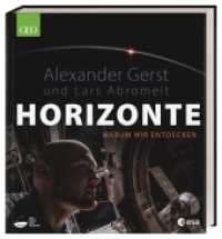 Horizonte : Warum wir entdecken. Bildband mit spektakulären Fotos von ESA-Astronaut Alexander Gerst. Exklusive Einsichten und Berichte des ISS Kommandanten （2021. 216 S. Mit ca. 150 Fotografien. 290 mm）