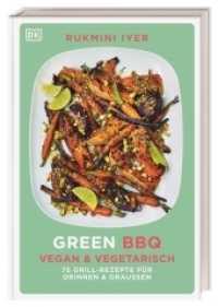 Green BBQ: Vegan & vegetarisch : 75 Grill-Rezepte für drinnen und draussen （2022. 240 S. Mit 150 farbigen Fotos. 254 mm）