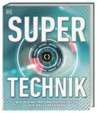 Super-Technik : Wie wir mit Naturwissenschaften die Welt verändern （2022. 208 S. Mit farbigen Fotos und 3-D-Grafiken. 308 mm）
