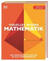 Visuelles Wissen. Mathematik : Der anschauliche Einstieg in alle Themenbereiche. Schulbegleitend für Schüler_innen ab 12 Jahren bis zum Abschluss (Visuelles Wissen) （2022. 288 S. Mit farbigen Fotos und Illustrationen. 233 mm）