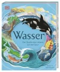 Wasser : Der Quelle des Lebens auf der Spur. Mit Seitenweise Fakten über das wichtigste Element der Erde. Für Kinder ab 7 Jahren. （2022. 144 S. Mit farbigen Fotos und Illustrationen. 288 mm）