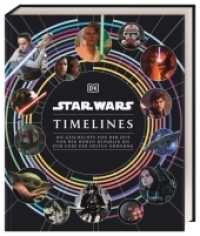 Star Wars Timelines : Die Geschichte von der Zeit vor der Hohen Republik bis zum Ende der Ersten Ordnung （2023. 352 S. Mit farbigen Fotos und Illustrationen. 308 mm）