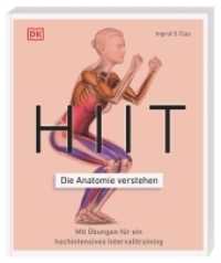 HIIT - Die Anatomie verstehen : Mit Übungen für ein hochintensives Intervalltraining (Die Anatomie verstehen) （2022. 224 S. Mit farbigen Illustrationen. 239 mm）