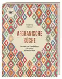 Afghanische Küche : Rezepte und Geschichten aus meiner Familienküche. 80 traditionelle Rezepte aus Afghanistan, persönliche Geschichten und Einblicke in die afghanische Esskultur （2023. 224 S. Über 150 farbige Fotos. 254 mm）